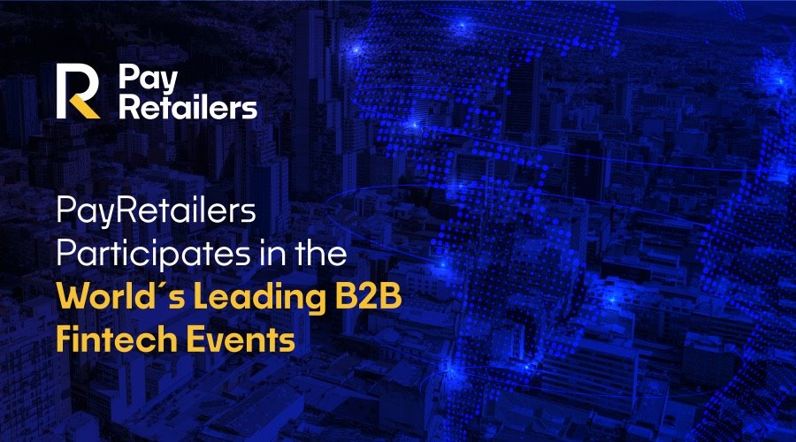 PayRetailers Participates in the World’s Leading B2B Fintech Events 46 PayRetailers Participates in the World’s Leading B2B Fintech Events